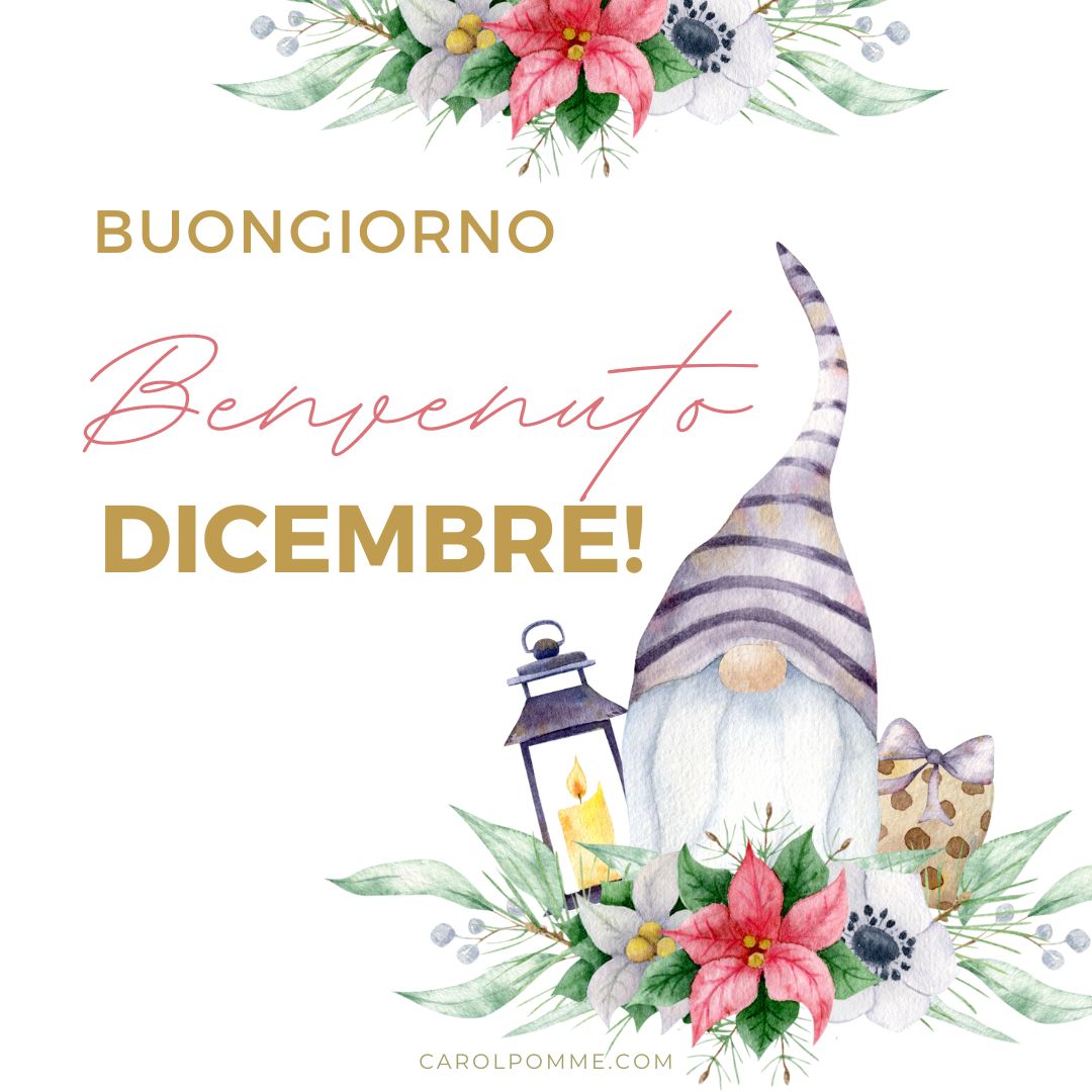 Benvenuto dicembre: 8 immagini per il buongiorno - Carol Pomme